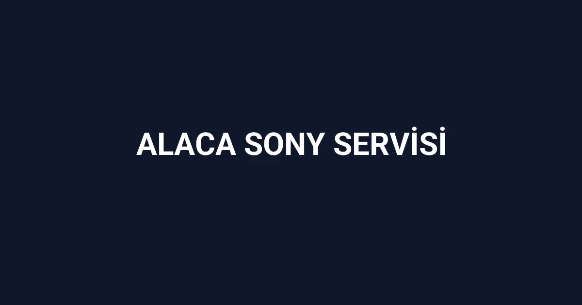 Alaca Sony Servisi